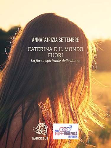 Download Caterina e il mondo fuori - la forza spirituale delle donne Download Caterina e il mondo fuori - la forza spirituale delle donne