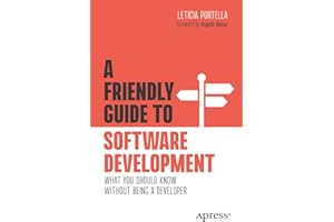 A Friendly Guide to Software Development: What You Should Know Without Being a Developer (Friendly Guides to Technology)