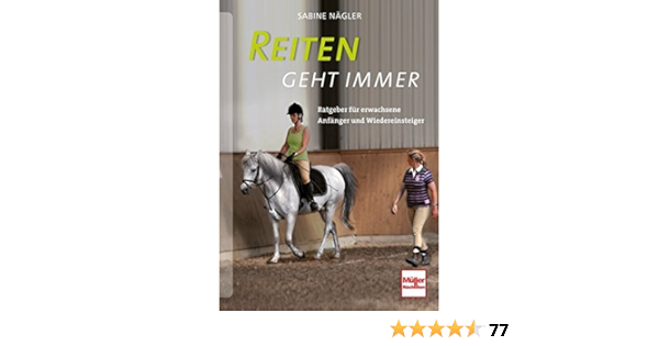 Reiten Geht Immer Ratgeber Fur Erwachsene Anfanger Und Wiedereinsteiger Amazon De Nagler Sabine Bucher