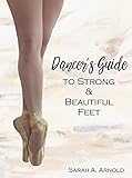 Image de Dancer's Guide to Strong & Beautiful Feet (English Edition)