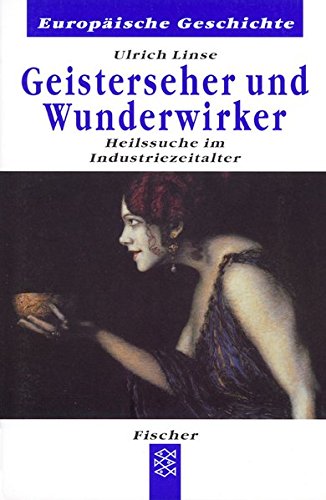Geisterseher und Wunderwirker: Heilssuche im Industriezeitalter (Europäische Geschichte)