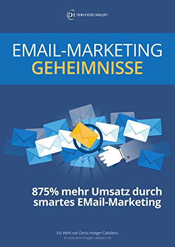Email-Marketing Geheimnisse: 875% mehr Umsatz durch smartes Email-Marketing: Psychologische Trigger für mächtige Email-Marketing Funnel und automatisierte Verkaufsprozesse