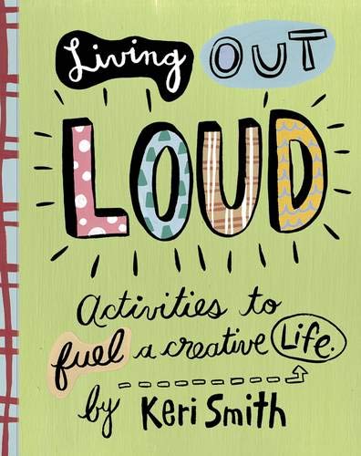 Living Out Loud: Activities to Fuel a Creative Life livre