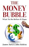 The Money Bubble: What To Do Before It Pops (English Edition) by John Rubino, James Turk