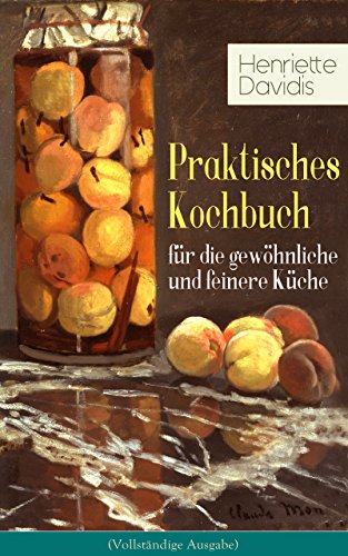 Download Praktisches Kochbuch für die gewöhnliche und feinere Küche (Vollständige Ausgabe): Mit besonderer Berücksichtigung der Anfängerinnen und angehenden - Ein ... Küchenkultur mit über 1500 Rezepten Download Praktisches Kochbuch für die gewöhnliche und feinere Küche (Vollständige Ausgabe): Mit besonderer Berücksichtigung der Anfängerinnen und angehenden - Ein ... Küchenkultur mit über 1500 Rezepten