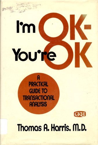 I'm Ok, You're Ok: A Practical Guide to Transactional Analysis livre