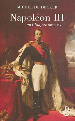 Napoléon III ou l'Empire des sens francais Napoléon III ou l'Empire des sens francais