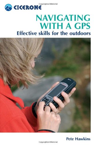 Navigating with a GPS: Getting the best from your GPS (Cicerone Mini-guides) Navigating with a GPS: Getting the best from your GPS (Cicerone Mini-guides)