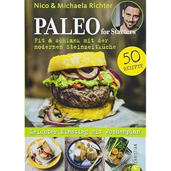 Download Ebook Kochbuch: Paleo for Starters. Fit & schlank mit der
modernen Steinzeitküche! Vom Paleo-Papst Nico Richter.