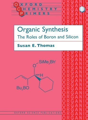 Organic Synthesis: The Roles of Boron and Silicon (Oxford Chemistry Primers) 1st edition by Thomas, Susan E. (1992) Paperback