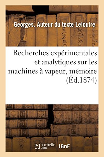 Recherches expérimentales et analytiques sur les machines à vapeur: Mémoire présenté à la Société industrielle du Nord de la France gratuit Recherches expérimentales et analytiques sur les machines à vapeur: Mémoire présenté à la Société industrielle du Nord de la France gratuit