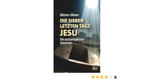 Die Sieben Letzten Tage Jesu Die Archaologischen Tatsachen Amazon De Gibson Shimon Seuss Rita Bucher