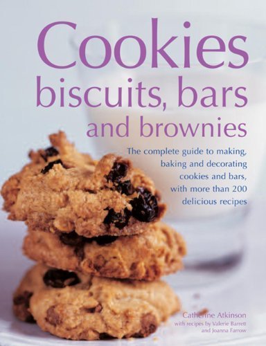 Cookies, Biscuits, Bars And Brownies: The Complete Guide To Making, Baking And Decorating Cookies And Bars, With More Than 200 Delicious Recipes by Atkinson, Catherine, Barrett, Valerie, Farrow, Joanna (2013) Paperback