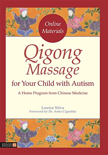 Download Qigong Massage for Your Child with Autism: A Home Program from Chinese Medicine Download Qigong Massage for Your Child with Autism: A Home Program from Chinese Medicine