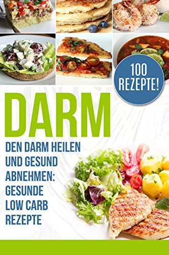 Download Darm: Den Darm heilen und gesund abnehmen: Gesunde Low Carb Rezepte Download Darm: Den Darm heilen und gesund abnehmen: Gesunde Low Carb Rezepte
