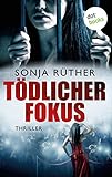 Tödlicher Fokus: Thriller von Sonja Rüther