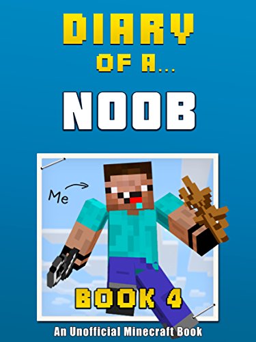 Diary of a Noob: Book 4 [an unofficial Minecraft book] (Crafty Tales 65) (English Edition)