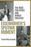 Image de Eisenhower's Sputnik Moment: The Race for Space and World Prestige