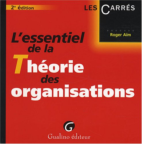 L'essentiel de la Théorie des organisations L'essentiel de la Théorie des organisations
