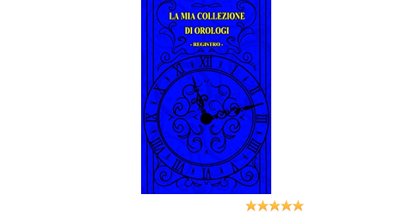 La mia collezione di orologi - registro - : Malerba, Chiara: Libri -  Amazon.it