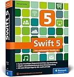 Swift 5: Das umfassende Handbuch. Apps entwickeln für iOS, macOS und tvOS. Ideal für Umsteiger von Objective-C. by Michael Kofler