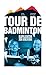 Produktbild Tour de Badminton. In drei Etappen vom Einsteiger zum Schlitzohr