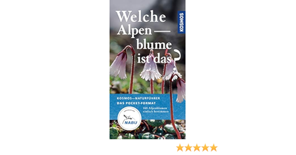Welche Alpenblume Ist Das 168 Alpenblumen Einfach Bestimmen Kosmos Naturfuhrer Basics Amazon De Werner Manuel Bucher