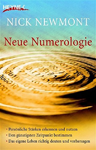 Neue Numerologie: Persönliche Stärken erkennen und nutzen /Den günstigsten Zeitpunkt bestimmen /Das eigene Leben richtig deuten und vorhersagen