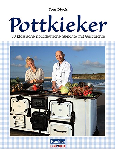 Download Pottkieker: 50 klassische norddeutsche Gerichte mit Geschichte Download Pottkieker: 50 klassische norddeutsche Gerichte mit Geschichte