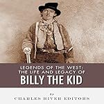 Legends of the West: The Life and Legacy of Billy the Kid