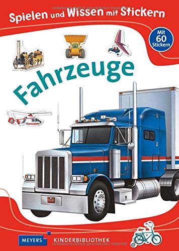 Spielen und Wissen mit Stickern - Fahrzeuge: Meyers Kinderbibliothek (Meyers Kinderbibliothek - Spielen und Wissen mit Stickern)