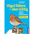 Vögel füttern - aber richtig: Anlocken, schützen, sicher bestimmen