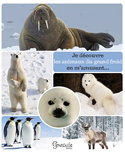 couverture de : Je d&eacute;couvre les animaux du grand froid en m'amusant