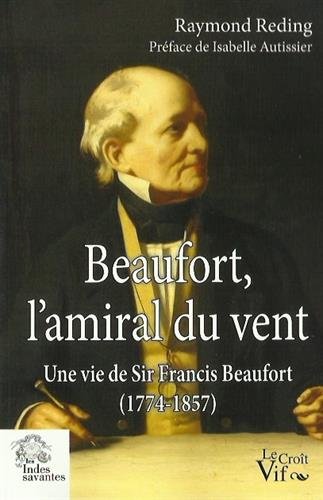 Beaufort, l'amiral du vent : Une vie de Sir Francis Beaufort (1774-1857) francais Beaufort, l'amiral du vent : Une vie de Sir Francis Beaufort (1774-1857) francais