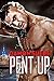 Pent Up (English Edition) by Damon Suede