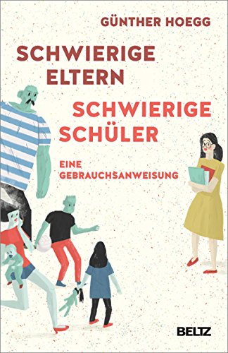 Schwierige Eltern, schwierige Schüler: Eine Gebrauchsanweisung