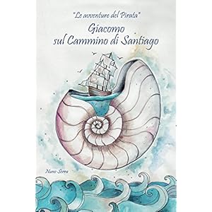 Giacomo sul cammino di Santiago: Le Avventure del