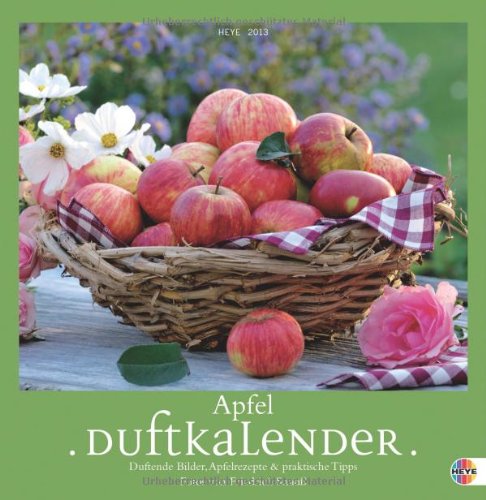 Apfelduftkalender 2013: Duftende Bilder, Apfelrezepte und praktische Tipps