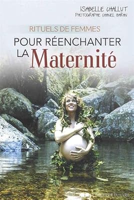 COURRIER LIVRE Rituels De Femmes Pour Réenchanter La Maternité