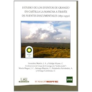 Estudio de los eventos de granizo en castilla la mancha a través de fuentes documentales (1850-1950)