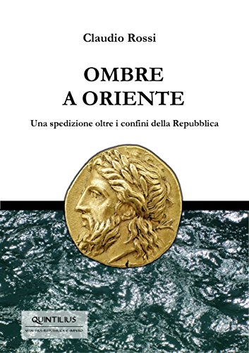 OMBRE A ORIENTE: Una spedizione oltre i confini della Repubblica (Quintilio, Vita tra Repubblica e Impero Vol. 3) libro