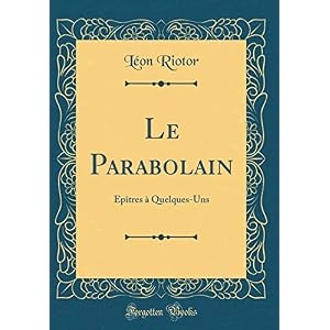 Le Parabolain: Épîtres À Quelques-Uns (Classic Reprint)