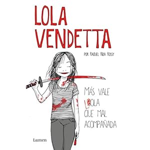 Lola Vendetta. Más vale Lola que mal acompañada (LUMEN GRÁFICA)