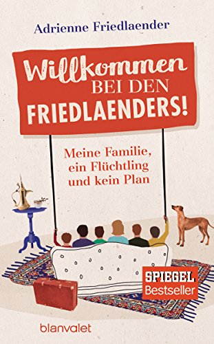 Download Willkommen bei den Friedlaenders!: Meine Familie, ein Flüchtling und kein Plan Download Willkommen bei den Friedlaenders!: Meine Familie, ein Flüchtling und kein Plan