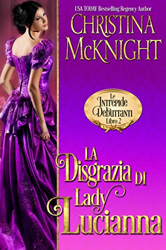 Christine McKnight - Le Intrepide Debuttanti 02. La Disgrazia di Lady Lucianna (2018)