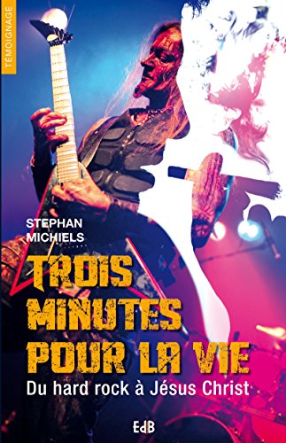 Télécharger Trois minutes pour la vie: Du hard rock à Jésus Christ (Témoignage) Francais PDF