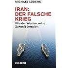 Iran: Der falsche Krieg: Wie der Westen seine Zukunft verspielt (German Edition)
