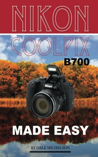 Preisvergleich Produktbild Nikon Coolpix B700 Camera: Made Easy