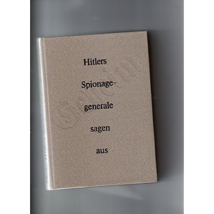 [PDF] Download Hitlers Spionagegenerale sagen aus. Ein Dokumentarbericht über Aufbau- Struktur und Operationen des OKW-Geheimdienstamtes Ausland/Abwehr mit einer Chronologie seiner Einsátze von 1933 bis 1944 Kostenlos