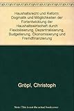 Image de Haushaltsrecht und Reform: Dogmatik und Möglichkeiten der Fortentwicklung der Haushaltswirtschaft d